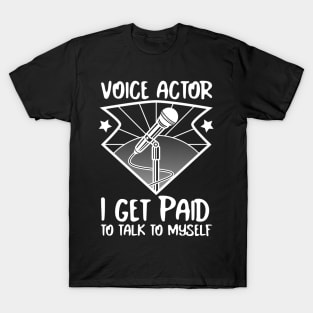 Voice Actors, voice over artists, paid to talk to themselves. T-Shirt